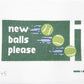 New Balls Please