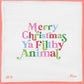 Merry Christmas Ya Filthy Animal