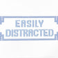 Easily Distracted