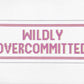Wildly Overcommitted