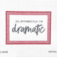 So, Apparently I'm Dramatic