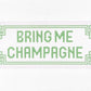 Bring Me Champagne