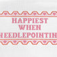 Happiest When Needlepointing