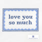 Love you so much- Blue