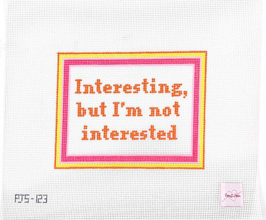 Interesting but I'm not interested