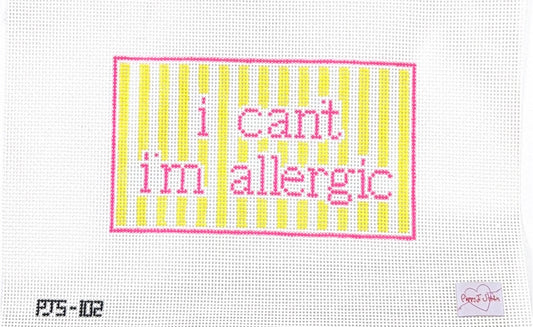 I can't I'm allergic