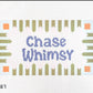Chase Whimsy