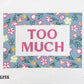 Too Much