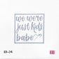 We were Just Kids Babe