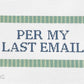 Per My Last Email