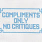 Compliments Only No Critiques