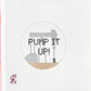 Pump It Up!